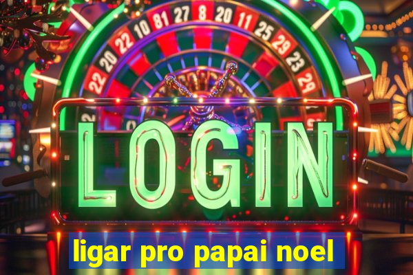 ligar pro papai noel